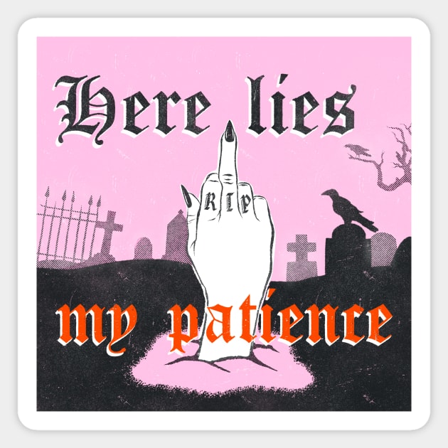 Here lies my patience Sticker by Bad Taste Forever